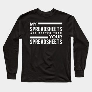 Bookkeeper - My spreadsheets are better than your spreadsheets Long Sleeve T-Shirt